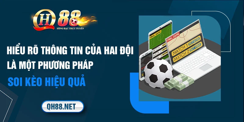 Hiểu rõ thông tin của hai đội là một phương pháp soi kèo hiệu quả