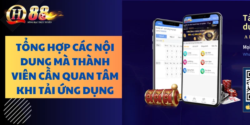 Tổng hợp các nội dung mà thành viên cần quan tâm khi tải ứng dụng